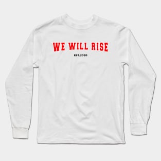 We Will Rise Est. 2020 Long Sleeve T-Shirt